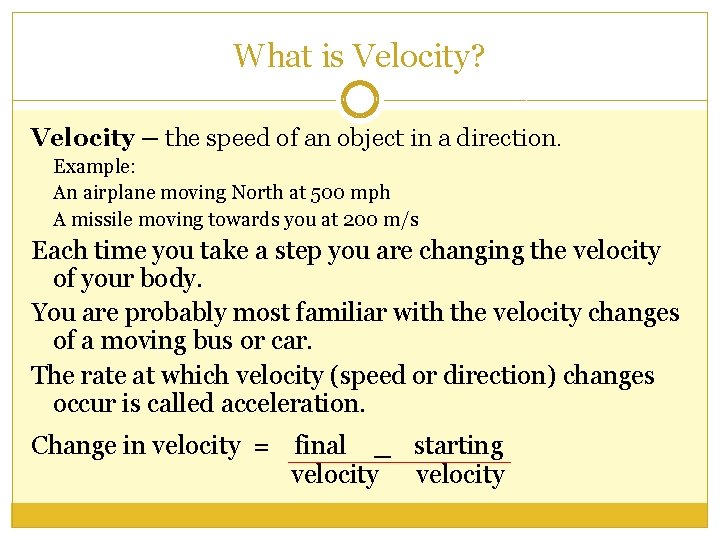What is Velocity? Velocity – the speed of an object in a direction. Example: