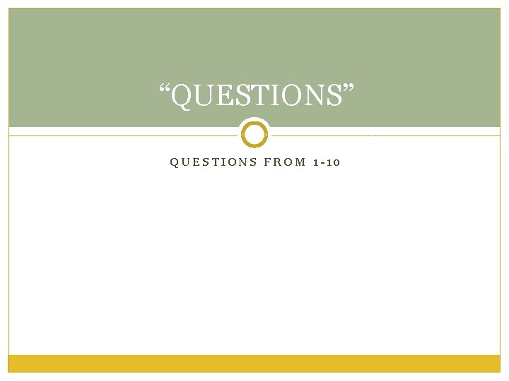“QUESTIONS” QUESTIONS FROM 1 -10 