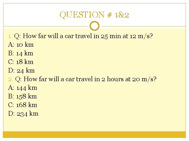 QUESTION # 1&2 1. Q: How far will a car travel in 25 min