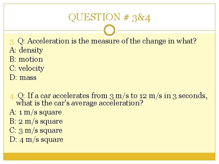 QUESTION # 3&4 3. Q: Acceleration is the measure of the change in what?