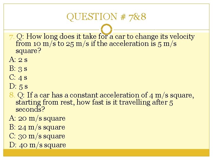 QUESTION # 7&8 7. Q: How long does it take for a car to