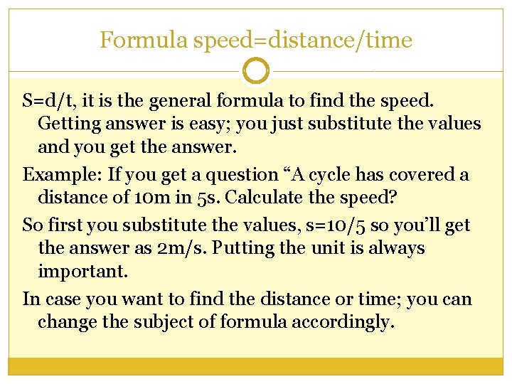 Formula speed=distance/time S=d/t, it is the general formula to find the speed. Getting answer