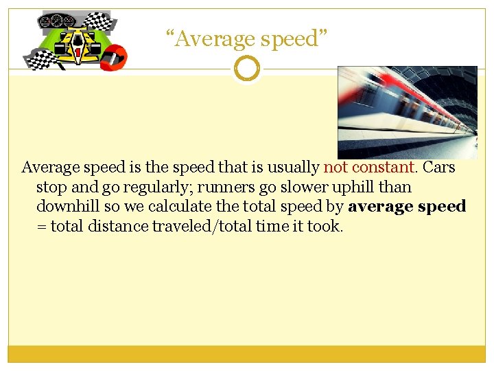 “Average speed” Average speed is the speed that is usually not constant. Cars stop