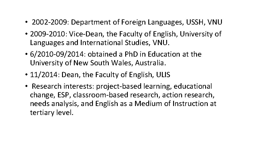  • 2002 -2009: Department of Foreign Languages, USSH, VNU • 2009 -2010: Vice-Dean,