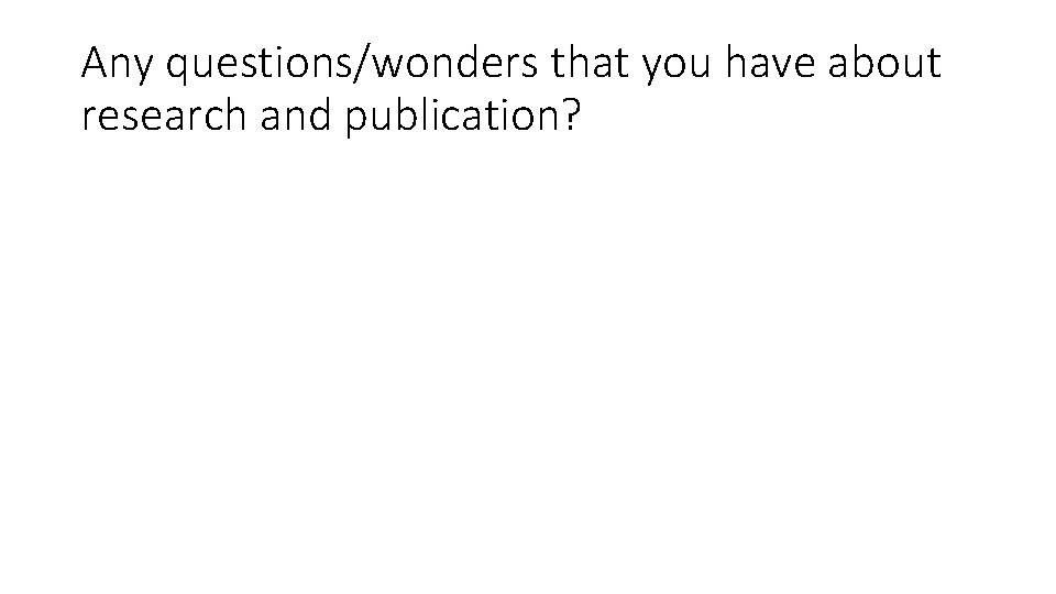 Any questions/wonders that you have about research and publication? 