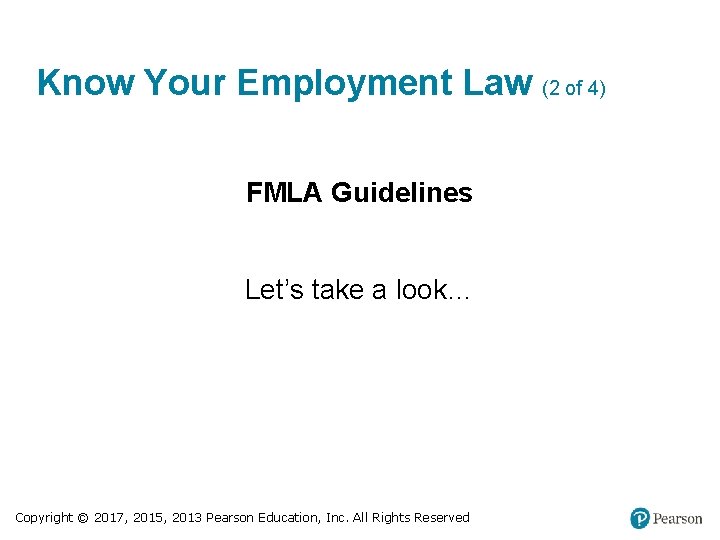 Know Your Employment Law (2 of 4) FMLA Guidelines Let’s take a look… Copyright