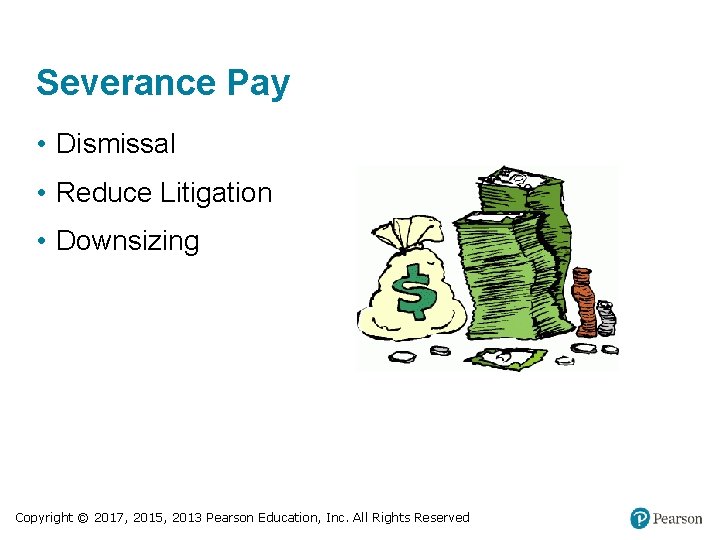 Severance Pay • Dismissal • Reduce Litigation • Downsizing Copyright © 2017, 2015, 2013