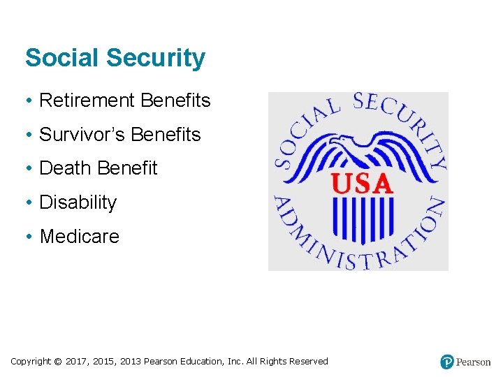 Social Security • Retirement Benefits • Survivor’s Benefits • Death Benefit • Disability •