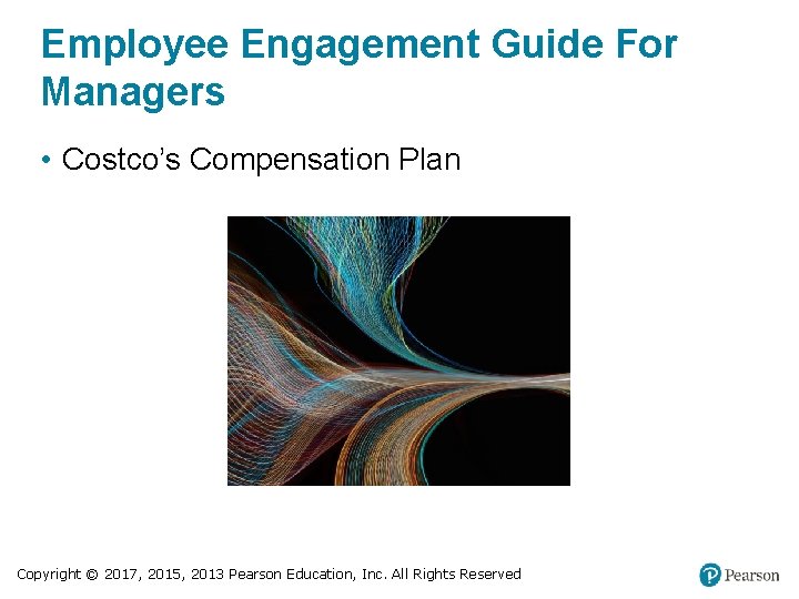 Employee Engagement Guide For Managers • Costco’s Compensation Plan Copyright © 2017, 2015, 2013