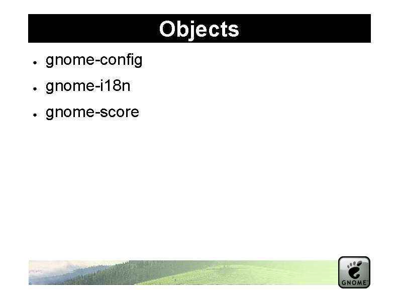 Objects ● gnome-config ● gnome-i 18 n ● gnome-score 