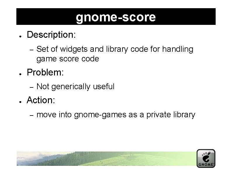 gnome-score ● Description: – ● Problem: – ● Set of widgets and library code