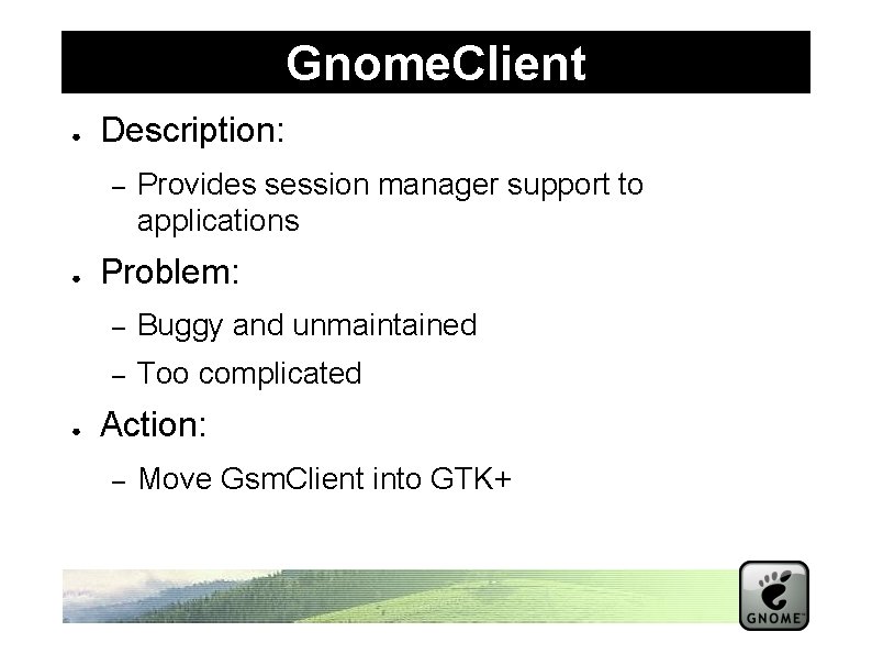 Gnome. Client ● Description: – ● ● Provides session manager support to applications Problem: