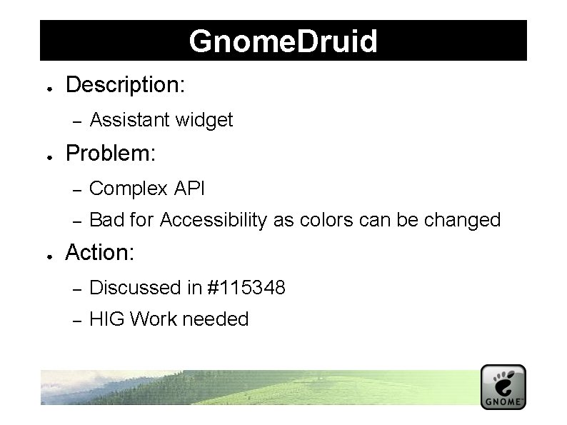 Gnome. Druid ● Description: – ● ● Assistant widget Problem: – Complex API –