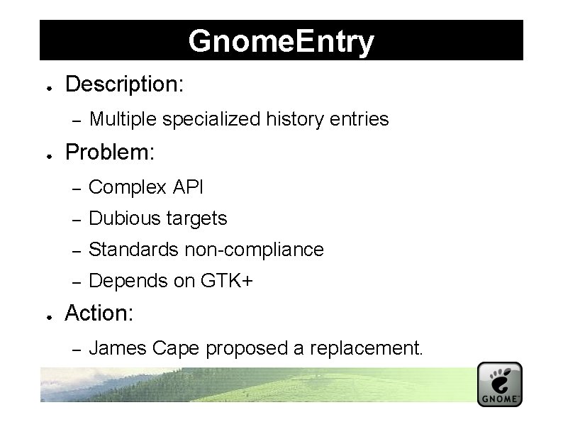 Gnome. Entry ● Description: – ● ● Multiple specialized history entries Problem: – Complex