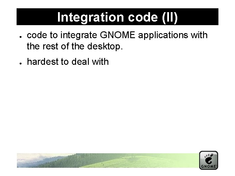 Integration code (II) ● ● code to integrate GNOME applications with the rest of