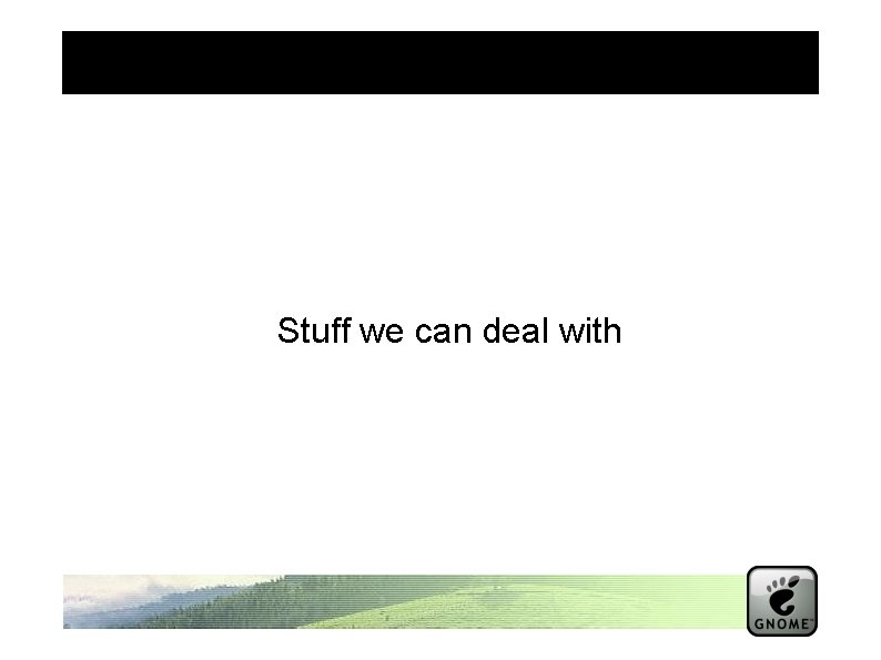 Stuff we can deal with 