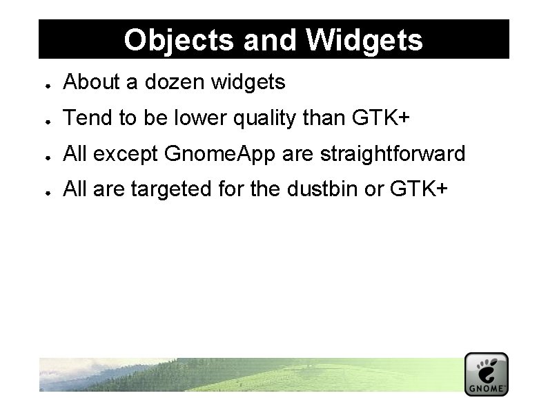 Objects and Widgets ● About a dozen widgets ● Tend to be lower quality