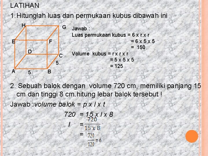 LATIHAN 1. Hitunglah luas dan permukaan kubus dibawah ini H G E F D