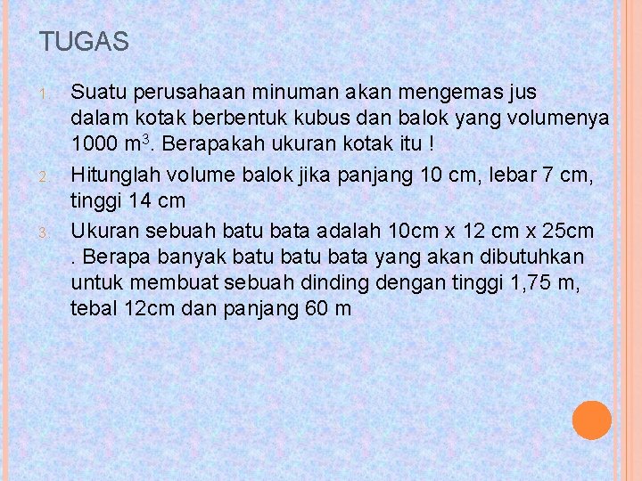 TUGAS 1. 2. 3. Suatu perusahaan minuman akan mengemas jus dalam kotak berbentuk kubus