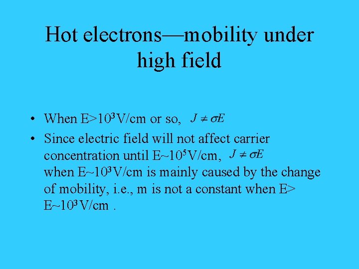 Hot electrons—mobility under high field • When E>103 V/cm or so, • Since electric