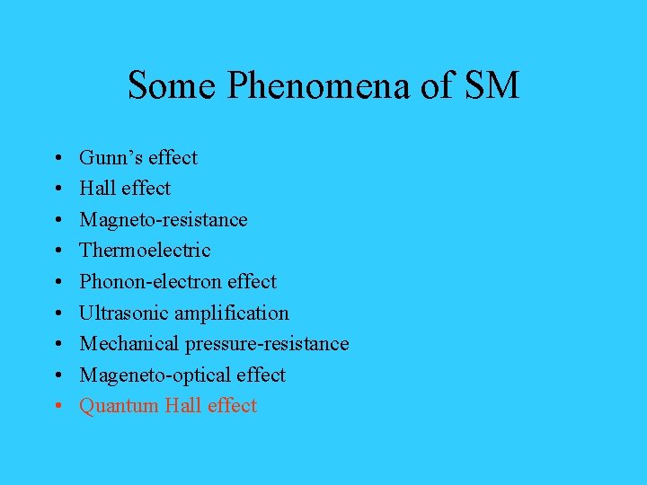 Some Phenomena of SM • • • Gunn’s effect Hall effect Magneto-resistance Thermoelectric Phonon-electron