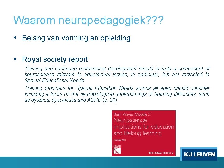 Waarom neuropedagogiek? ? ? • Belang van vorming en opleiding • Royal society report