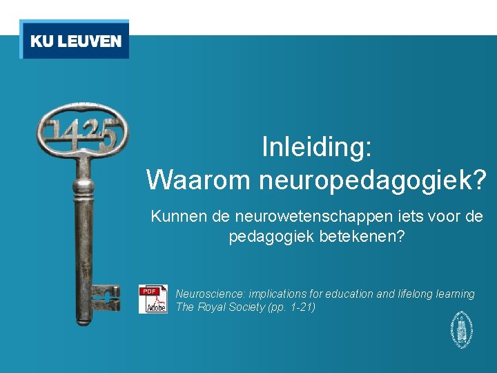 Inleiding: Waarom neuropedagogiek? Kunnen de neurowetenschappen iets voor de pedagogiek betekenen? Neuroscience: implications for