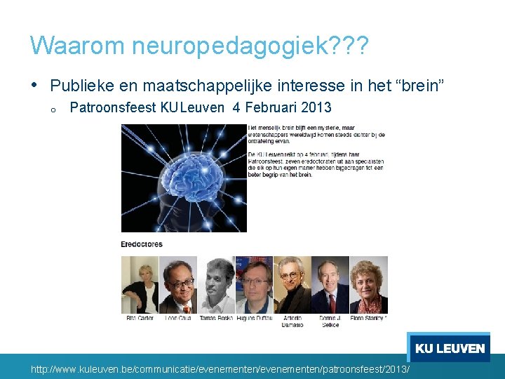 Waarom neuropedagogiek? ? ? • Publieke en maatschappelijke interesse in het “brein” o Patroonsfeest