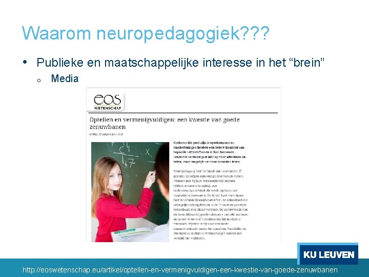 Waarom neuropedagogiek? ? ? • Publieke en maatschappelijke interesse in het “brein” o Media