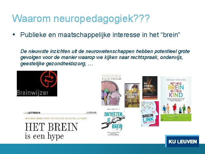 Waarom neuropedagogiek? ? ? • Publieke en maatschappelijke interesse in het “brein” De nieuwste