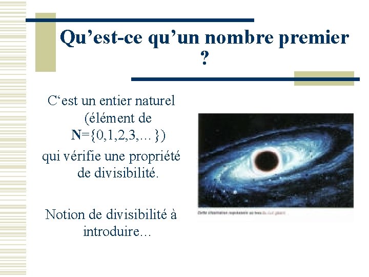 Qu’est-ce qu’un nombre premier ? C‘est un entier naturel (élément de N={0, 1, 2,