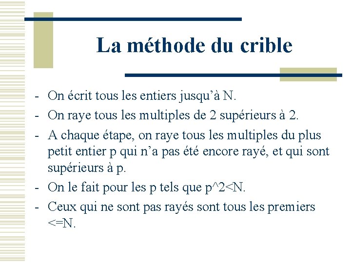 La méthode du crible - On écrit tous les entiers jusqu’à N. - On