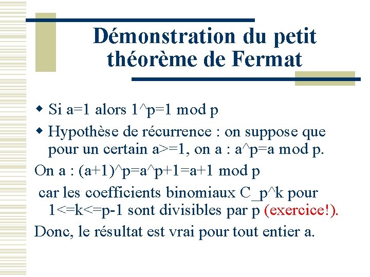 Démonstration du petit théorème de Fermat w Si a=1 alors 1^p=1 mod p w