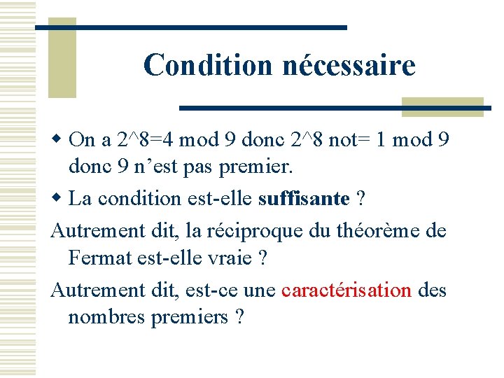 Condition nécessaire w On a 2^8=4 mod 9 donc 2^8 not= 1 mod 9