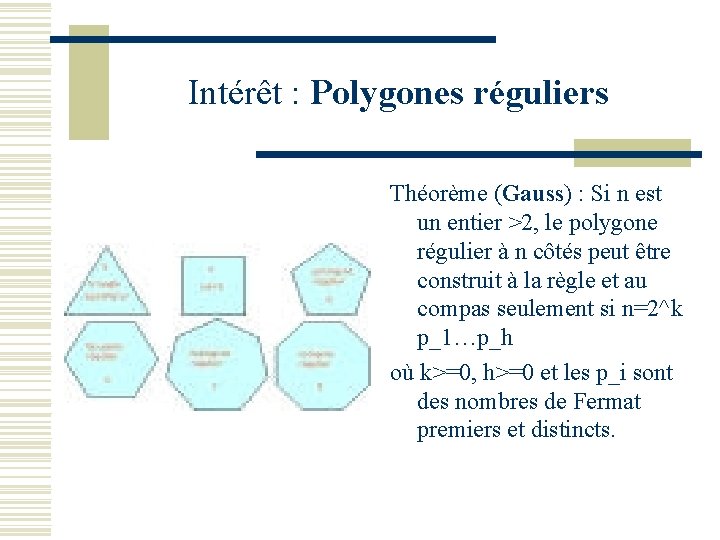 Intérêt : Polygones réguliers Théorème (Gauss) : Si n est un entier >2, le