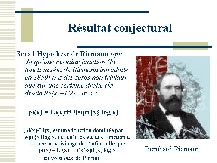 Résultat conjectural Sous l’Hypothèse de Riemann (qui dit qu’une certaine fonction (la fonction zêta