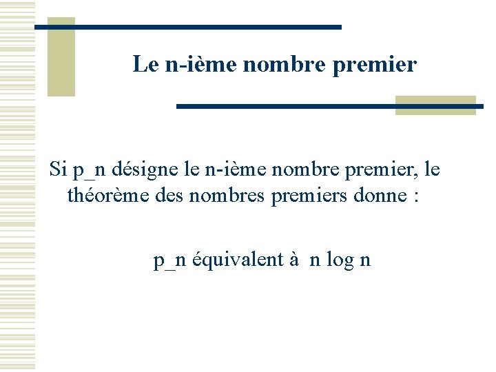 Le n-ième nombre premier Si p_n désigne le n-ième nombre premier, le théorème des