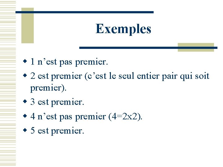 Exemples w 1 n’est pas premier. w 2 est premier (c’est le seul entier