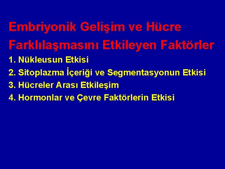 Embriyonik Gelişim ve Hücre Farklılaşmasını Etkileyen Faktörler 1. Nükleusun Etkisi 2. Sitoplazma İçeriği ve