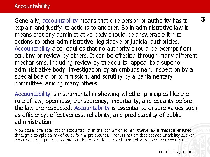 Accountability 3 Generally, accountability means that one person or authority has to explain and
