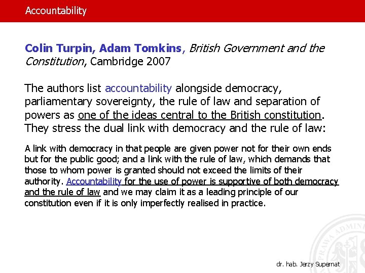 Accountability Colin Turpin, Adam Tomkins, British Government and the Constitution, Cambridge 2007 The authors