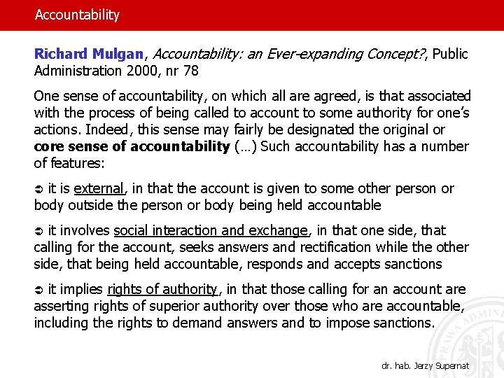Accountability Richard Mulgan, Accountability: an Ever-expanding Concept? , Public Administration 2000, nr 78 One