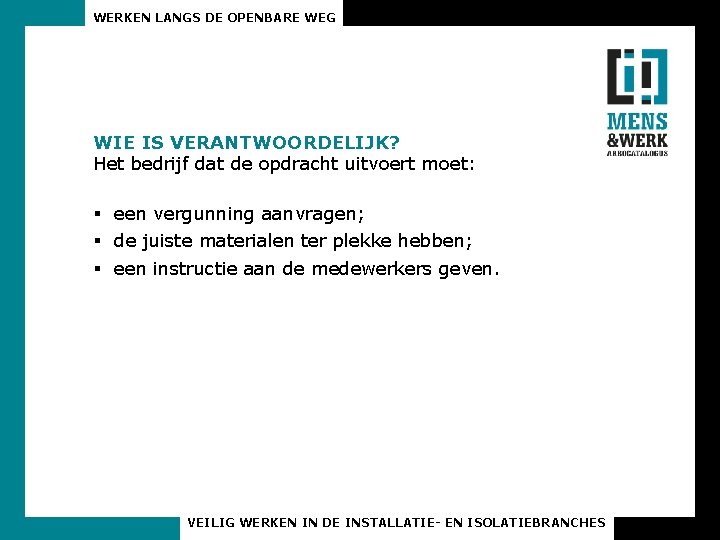 WERKEN LANGS DE OPENBARE WEG WIE IS VERANTWOORDELIJK? Het bedrijf dat de opdracht uitvoert