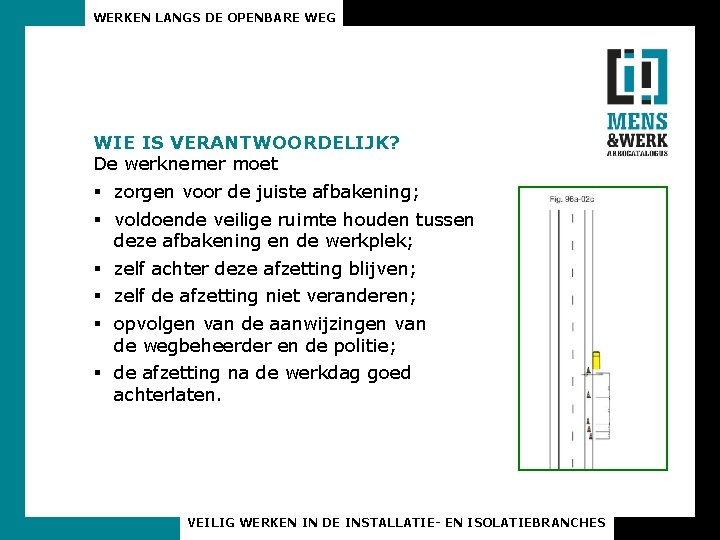 WERKEN LANGS DE OPENBARE WEG WIE IS VERANTWOORDELIJK? De werknemer moet § zorgen voor