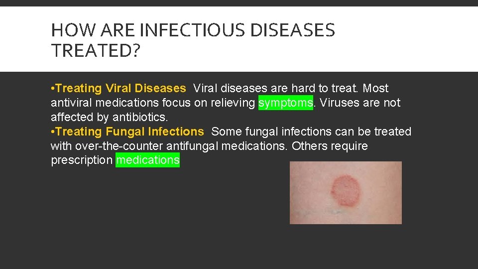 HOW ARE INFECTIOUS DISEASES TREATED? • Treating Viral Diseases Viral diseases are hard to