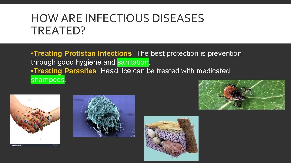 HOW ARE INFECTIOUS DISEASES TREATED? • Treating Protistan Infections The best protection is prevention