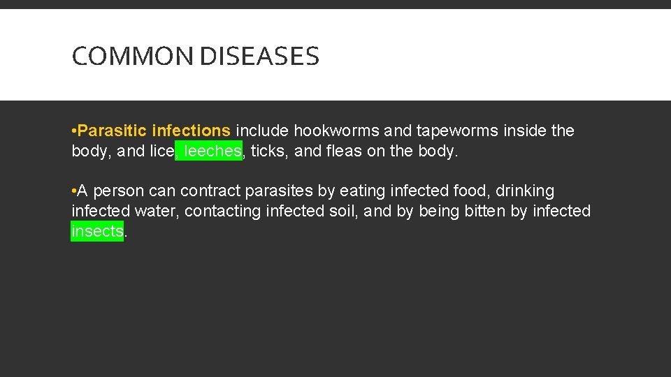 COMMON DISEASES • Parasitic infections include hookworms and tapeworms inside the body, and lice,