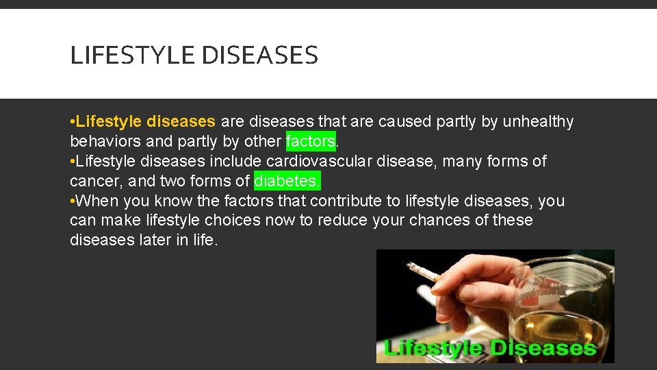 LIFESTYLE DISEASES • Lifestyle diseases are diseases that are caused partly by unhealthy behaviors