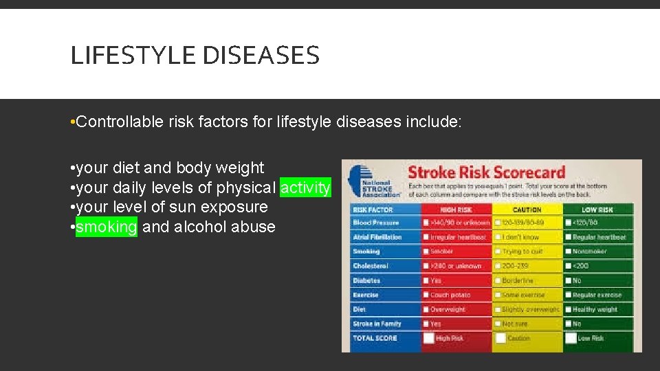 LIFESTYLE DISEASES • Controllable risk factors for lifestyle diseases include: • your diet and