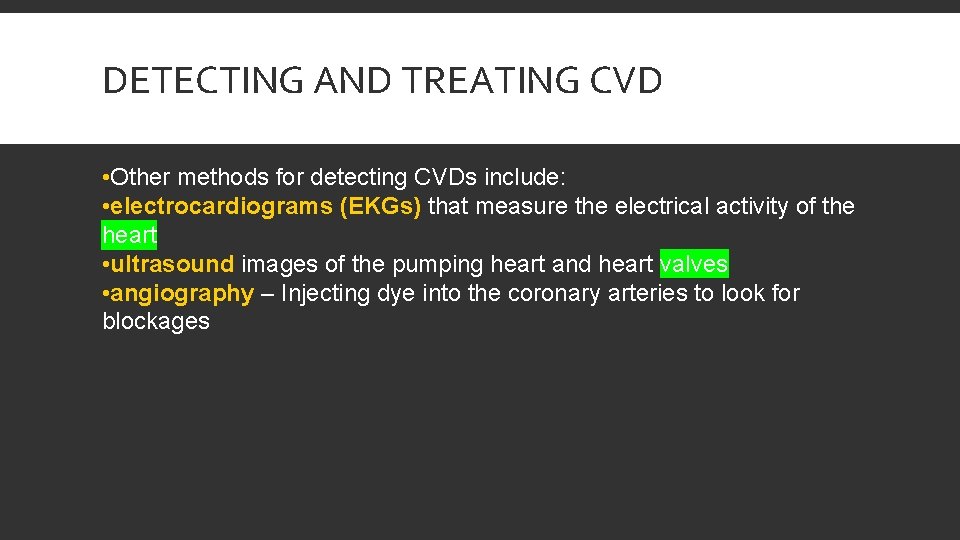 DETECTING AND TREATING CVD • Other methods for detecting CVDs include: • electrocardiograms (EKGs)